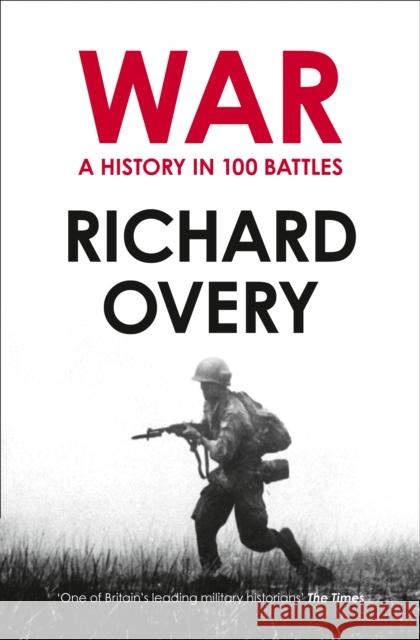 War: A History in 100 Battles Richard Overy 9780007452514 William Collins