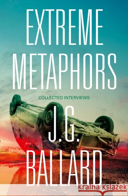 Extreme Metaphors J. G. Ballard 9780007454860 HarperCollins Publishers