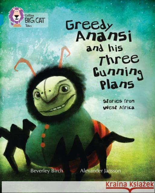 Greedy Anansi and his Three Cunning Plans: Band 13/Topaz Beverley Birch 9780007465354 HarperCollins Publishers