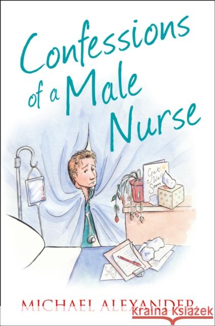 Confessions of a Male Nurse Michael Alexander 9780007469543