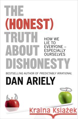 The (Honest) Truth About Dishonesty: How We Lie to Everyone – Especially Ourselves Dan Ariely 9780007477333