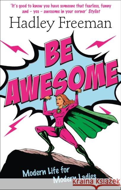 Be Awesome : Modern Life for Modern Ladies Hadley Freeman 9780007485703