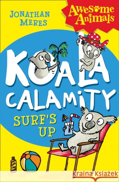 Koala Calamity - Surf’s Up! Jonathan Meres 9780007490813 HarperCollins Publishers