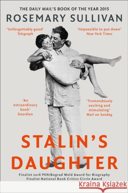 Stalin’s Daughter: The Extraordinary and Tumultuous Life of Svetlana Alliluyeva Rosemary Sullivan 9780007491131