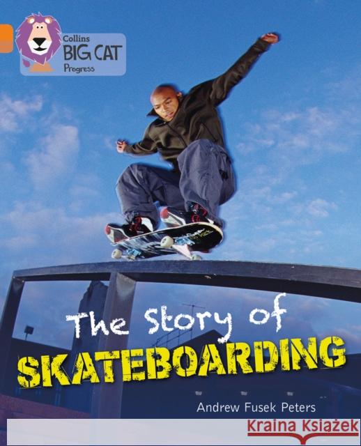 The Story of Skateboarding: Band 06 Orange/Band 12 Copper Andrew Peters 9780007498352