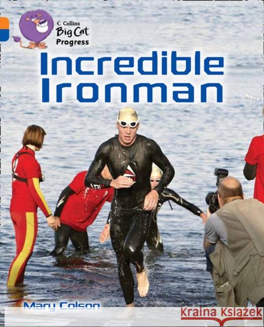 Incredible Ironman: Band 06 Orange/Band 16 Sapphire Mary Colson 9780007498390 HarperCollins Publishers