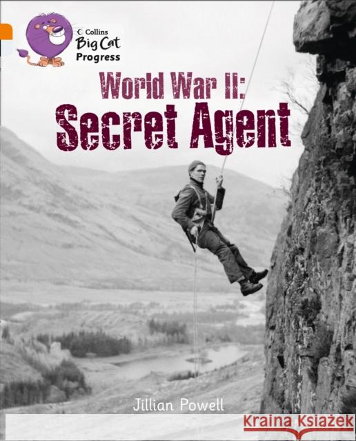 World War II: Secret Agent: Band 06 Orange/Band 17 Diamond Powell, Jillian 9780007498413 HarperCollins Publishers
