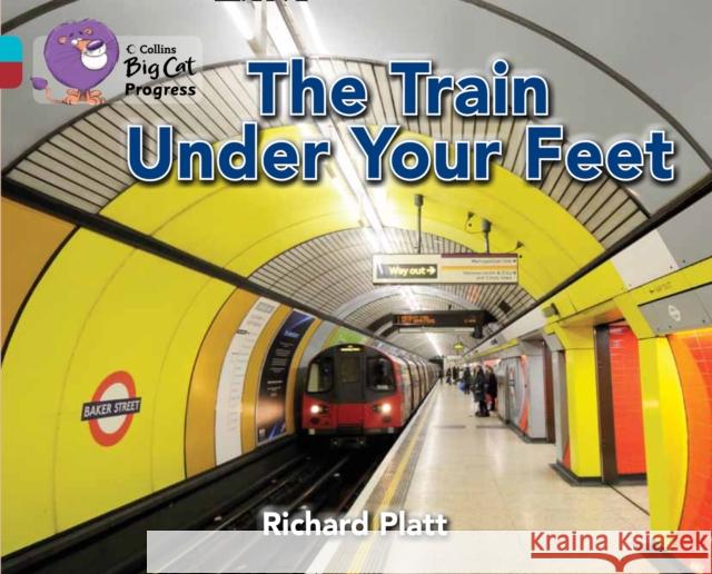 The Train Under Your Feet: Band 07 Turquoise/Band 14 Ruby Richard Platt 9780007498451 HarperCollins Publishers