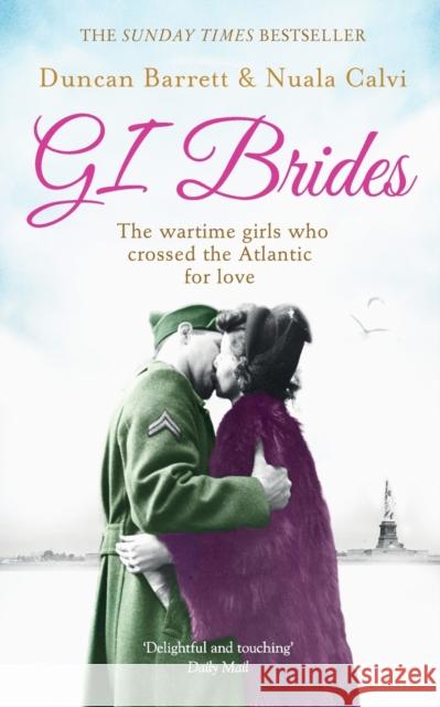 GI Brides : The Wartime Girls Who Crossed the Atlantic for Love Duncan Barrett 9780007501441