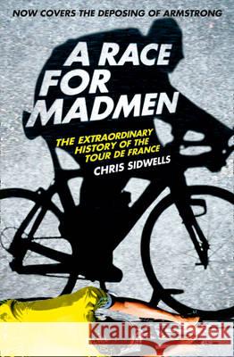 A Race for Madmen : A History of the Tour De France Chris Sidwells 9780007511006 0