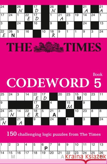 The Times Codeword 5: 150 Cracking Logic Puzzles The Times Mind Games 9780007516902