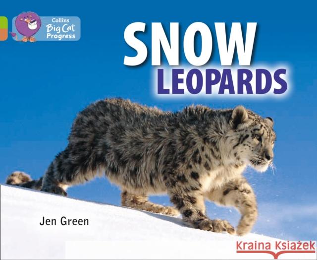 Snow Leopards: Band 11 Lime/Band 12 Copper Jen Green 9780007519323 HarperCollins Publishers