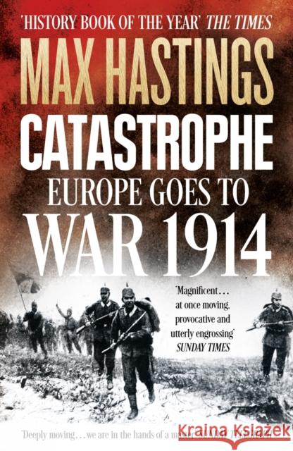 Catastrophe: Europe Goes to War 1914 Max Hastings 9780007519743 HarperCollins Publishers