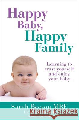 Happy Baby, Happy Family : Learning to Trust Yourself and Enjoy Your Baby Sarah Beeson 9780007520114