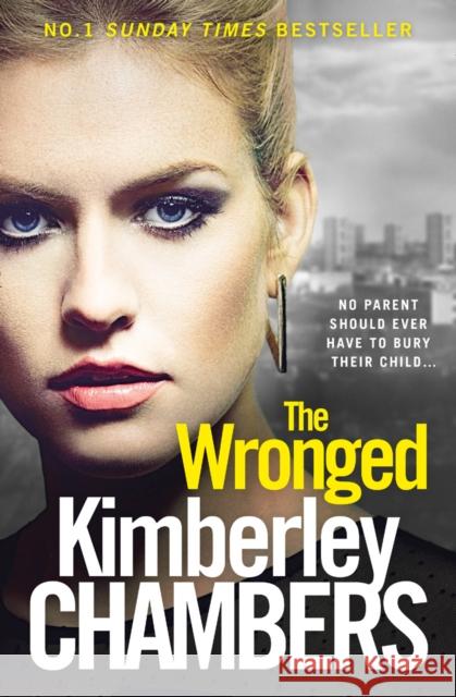 The Wronged: No Parent Should Ever Have to Bury Their Child... Kimberley Chambers 9780007521760