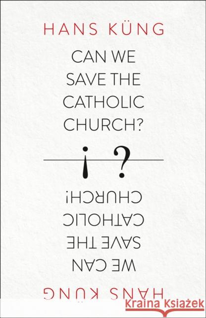 Can We Save the Catholic Church? Hans Kung 9780007522026