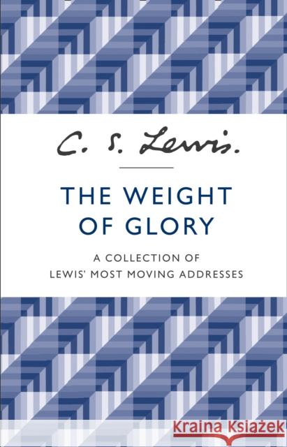 The Weight of Glory: A Collection of Lewis’ Most Moving Addresses  9780007532803 HarperCollins Publishers