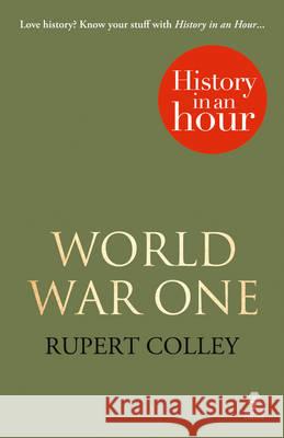 World War One: History in an Hour  Colley, Rupert 9780007539116