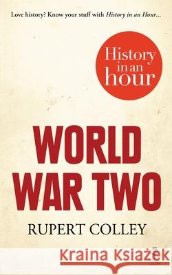 World War Two: History in an Hour  Colley, Rupert 9780007539123