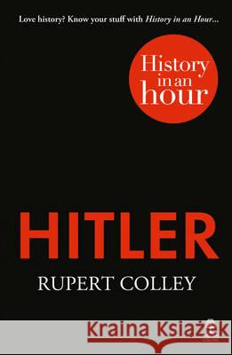 Hitler: History in an Hour  Colley, Rupert 9780007539130