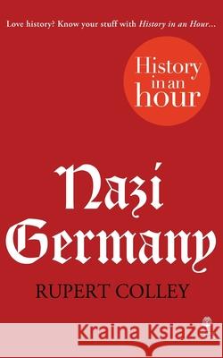 Nazi Germany: History in an Hour  Colley, Rupert 9780007539147