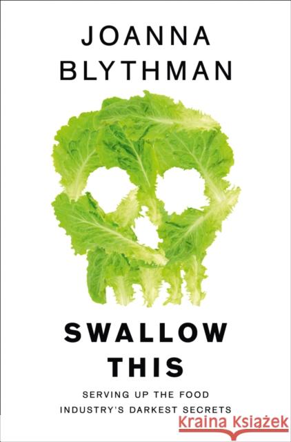 Swallow This: Serving Up the Food Industry’s Darkest Secrets Joanna Blythman 9780007548354 HarperCollins Publishers