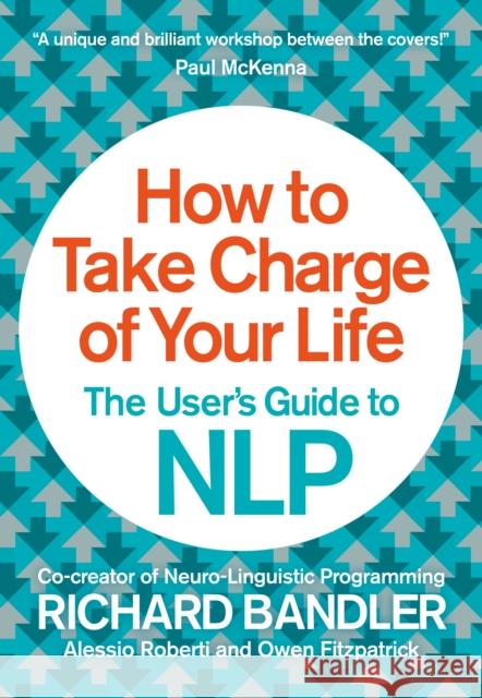 How to Take Charge of Your Life: The User’s Guide to NLP Alessio Roberti 9780007555932 HarperCollins Publishers