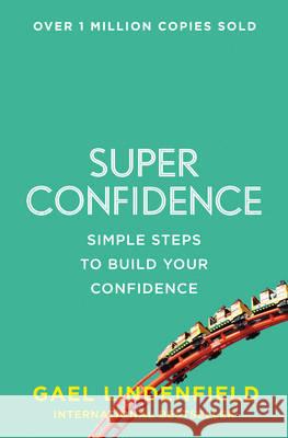 Super Confidence : Simple Steps to Build Your Confidence Lindenfield, Gael 9780007557981 