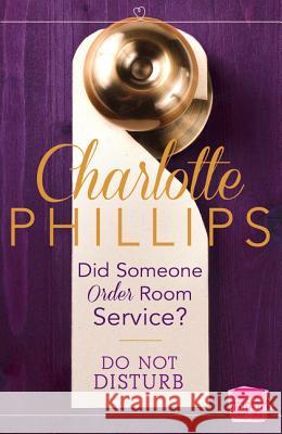 Did Someone Order Room Service?: (A Novella) (Do Not Disturb, Book 2) Charlotte Phillips 9780007559596 One More Chapter
