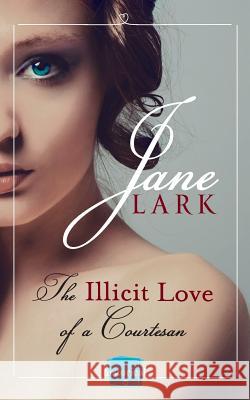 The Illicit Love of a Courtesan (the Marlow Family Secrets, Book 1) Jane Lark 9780007559701