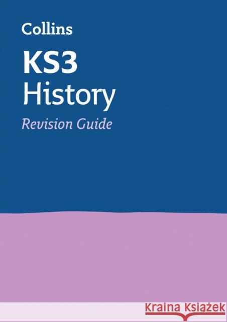 KS3 History Revision Guide: Ideal for Years 7, 8 and 9 Collins KS3 9780007562886 HarperCollins Publishers