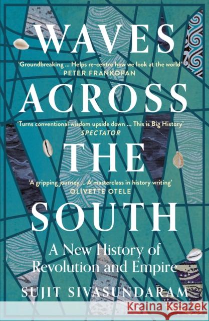 Waves Across the South: A New History of Revolution and Empire Sujit Sivasundaram 9780007575572