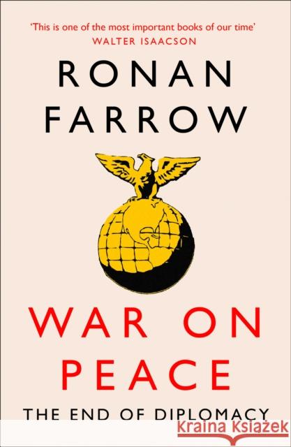 War on Peace: The Decline of American Influence Ronan Farrow 9780007575657 HarperCollins Publishers
