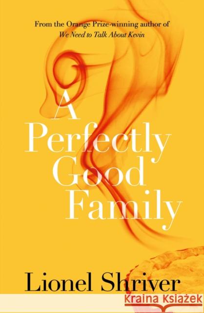 A Perfectly Good Family Lionel Shriver 9780007578023