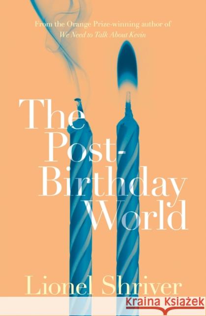 The Post-Birthday World Lionel Shriver 9780007578030 HarperCollins Publishers