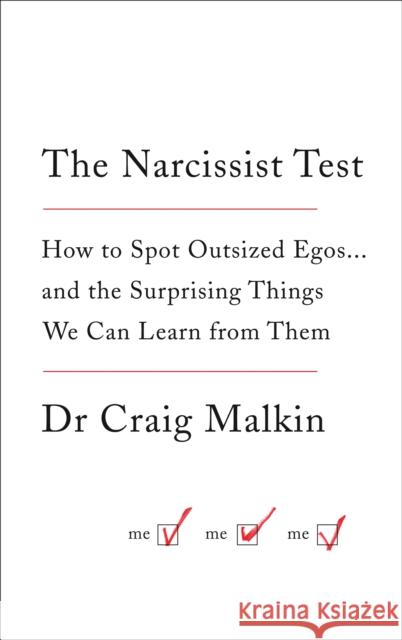 The Narcissist Test: How to Spot Outsized Egos ... and the Surprising Things We Can Learn from Them Dr Craig Malkin 9780007583805