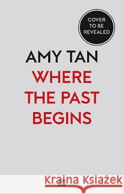 Where The Past Begins : A Writer's Memoir Tan, Amy 9780007585557 