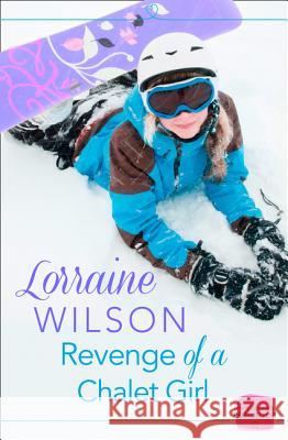 Revenge of a Chalet Girl : (A Novella) Lorraine Wilson   9780007591725 HarperImpulse