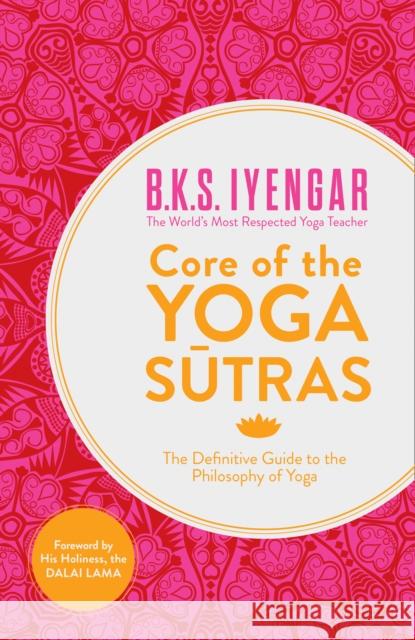 Core of the Yoga Sutras: The Definitive Guide to the Philosophy of Yoga B K S Iyengar 9780007921263 HarperCollins Publishers