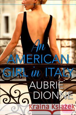 An American Girl in Italy: Harperimpulse Contemporary Romance Dionne, Aubrie 9780008104399 Harperimpulse