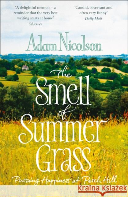 Smell of Summer Grass: Pursuing Happiness at Perch Hill Adam Nicolson 9780008104726