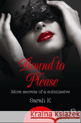 Bound to Please: More secrets from a submissive (HarperTrue Desire – A Short Read) Sarah K 9780008105679 HarperCollins Publishers
