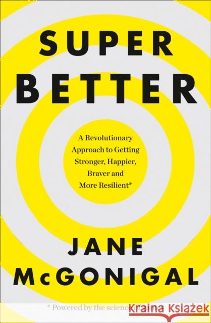 SuperBetter: How a Gameful Life Can Make You Stronger, Happier, Braver and More Resilient Jane McGonigal 9780008106331