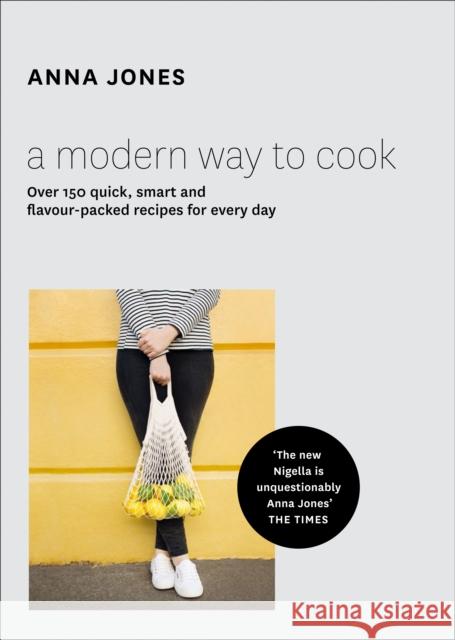 A Modern Way to Cook: Over 150 Quick, Smart and Flavour-Packed Recipes for Every Day Anna Jones 9780008124496