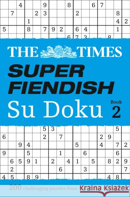 The Times Super Fiendish Su Doku Book 2: 200 Challenging Puzzles from the Times The Times Mind Games 9780008127510 HarperCollins Publishers