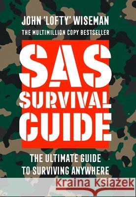 SAS Survival Guide : How to Survive in the Wild, on Land or Sea Wiseman John 9780008133788 