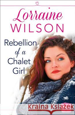 Rebellion of a Chalet Girl : (A Novella) Lorraine Wilson   9780008142551 HarperImpulse