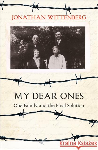 My Dear Ones: One Family and the Final Solution Wittenberg, Jonathan 9780008158064