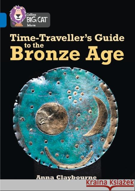 Time-Traveller’s Guide to the Bronze Age: Band 16/Sapphire Anna Claybourne 9780008163969