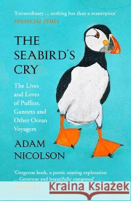 The Seabird’s Cry: The Lives and Loves of Puffins, Gannets and Other Ocean Voyagers Adam Nicolson 9780008165703 HarperCollins Publishers